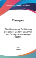 Cernagora: Eine Umfassende Schilderung Des Landes Und Der Bewohner Von Cernagora, Montenegro (1851) 1168421497 Book Cover