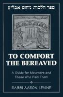 To Comfort the Bereaved: A Guide for Mourners and Those Who Visit Them 1568211090 Book Cover