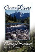 Crossing Rivers and Moving Mountains 1465357971 Book Cover