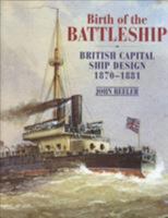 Birth of the Battleship: British Capital Ship Design 1870-1881 1557502137 Book Cover
