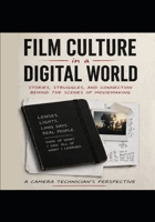 Film Culture In A Digital World: Stories, Struggles and Connections, Behind the Scenes of Moviemaking B0GX73BTTL Book Cover
