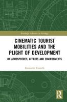 Cinematic Tourist Mobilities and the Plight of Development: On Atmospheres, Affects, and Environments 113838867X Book Cover