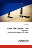 Linear Mappings of Free Algebra: First Steps in Noncommutative Linear Algebra 3843351635 Book Cover