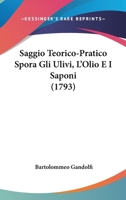 Saggio Teorico-Pratico Spora Gli Ulivi, L’Olio E I Saponi (1793) 116620622X Book Cover
