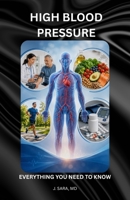 HIGH BLOOD PRESSURE: EVERYTHING YOU NEED TO KNOW (Understanding Chronic Health Conditions) B0H6NG9XJX Book Cover