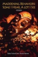 Maddening Behaviors: Some I Hear, A Lot I See:Stories 0595719899 Book Cover