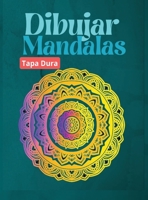 Dibujar Mandalas, TAPA DURA: Para principiantes, f�cil de dibujar Mandalas - Pintar y colorear el dise�o - M�s de 100 p�ginas de dibujo de mandalas - Aliviar el estr�s 1008926620 Book Cover