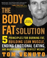 The Body Fat Solution: Five Principles for Burning Fat, Building Lean Muscles, Ending EmotionalEating, and Maintaining Your Perfect Weight 1583333738 Book Cover