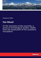 Har-Moad: Or the Mountain of the Assembly : a Series of Archeological Studies, Chiefly From the Stand-point of the Cuneiform Inscriptions 0766184102 Book Cover