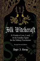 Folk Witchcraft: A Guide to Lore, Land, & the Familiar Spirit for the Solitary Practitioner 1736762508 Book Cover