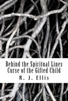 Behind the Spiritual Lines: Curse of the Gifted Child 1470140152 Book Cover