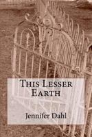 This Lesser Earth 1470101890 Book Cover