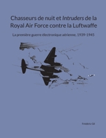 Chasseurs de nuit et Intruders de la Royal Air Force contre la Luftwaffe: La première guerre électronique aérienne, 1939-1945 (French Edition) 2322540390 Book Cover