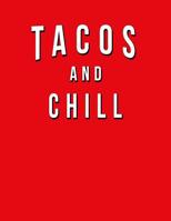 Tacos And Chill: Funny Journal With Lined College Ruled Paper For Foodies, Mexican Food Lovers & Fans. Humorous Quote Slogan Sayings Notebook, Diary, And Notepad. 1080244476 Book Cover