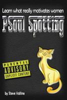 Psoul Spotting: Learn What Really Motivates Women: Finally, a Practical Guide to Understanding Women 1542304520 Book Cover