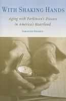 With Shaking Hands: Aging with Parkinson's Disease in America's Heartland 0813545447 Book Cover