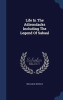Life In The Adirondacks Including The Legend Of Sabaal 1020956682 Book Cover