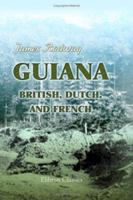 Guiana, British, Dutch and French 1104092212 Book Cover