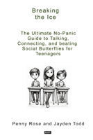 Breaking The Ice: The Ultimate No-Panic Guide to Talking, Connecting, and Beating Social Butterflies for Teenagers B0HGBL8C1G Book Cover
