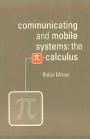 Communicating and Mobile Systems: the Pi-Calculus