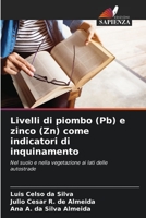 Livelli di piombo (Pb) e zinco (Zn) come indicatori di inquinamento: Nel suolo e nella vegetazione ai lati delle autostrade B0CGKYH9NP Book Cover