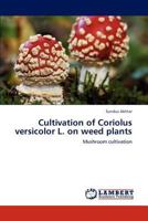 Cultivation of Coriolus versicolor L. on weed plants: Mushroom cultivation 3846534315 Book Cover