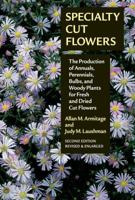 Specialty Cut Flowers: The Production of Annuals, Perennials, Bulbs and Woody Plants for Fresh and Dried Cut Flowers 0881922250 Book Cover