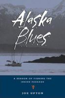 Alaska Blues: A Season of Fishing the Inside Passage 1570611564 Book Cover