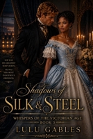 Book Three: Shadows of Silk and Steel Amara Fairfax: A tale of forbidden love, whispered secrets, and the women who dared to love despite the world’s restraints. (Whispers of the Victorian Age) B0GQZGD3CH Book Cover