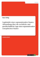 Legitimität eines supranationalen Staates. Abhandlung über die rechtliche und gesellschaftliche Lage eines supranationalen europäischen Staates 3346549569 Book Cover