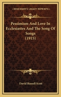 Pessimism and Love in Ecclesiastes and the Song of Songs: With Translations from the Same 1725291347 Book Cover