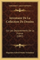 Inventaire De La Collection De Dessins Sur Les Departements De La France (1897) 1168426219 Book Cover