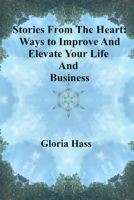 Stories From the Heart: Ways to Improve and Elevate Your Life And Business 1976104882 Book Cover