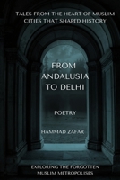 From Andalusia To Delhi: Tales From The Heart Of Muslim Cities That Shaped History B0CLDX2RL7 Book Cover