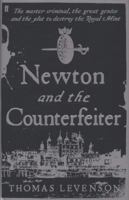 Newton and the Counterfeiter: The Unknown Detective Career of the World's Greatest Scientist 0151012784 Book Cover