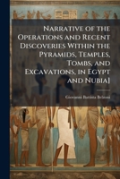 Narrative of the Operations and Recent Discoveries Within the Pyramids, Temples, Tombs, and Excavations, in Egypt and Nubia] 1024285812 Book Cover