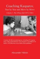 Coaching Kasparov, Year by Year and Move by Move, Volume I: The Whizz-Kid (1973-1981) 5604176958 Book Cover