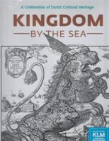 Kingdom by the Sea: A Celebration of Dutch Cultural Heritage 9081905643 Book Cover