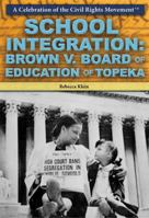 School Integration: Brown V. Board of Education of Topeka 1477777431 Book Cover