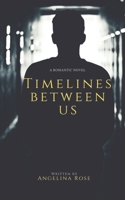 Timelines Between Us: A Romantic Novel B0FFZV4SD5 Book Cover