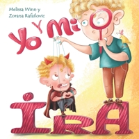 Yo Y Mi Ira: Libro Ilustrado Para Niños Sobre Cómo Se Siente La Ira En El Cuerpo Y Cómo Manejarla. B0C4X6K7ZG Book Cover
