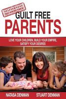 Guilt Free Parents: Love your children, build your empire, satisfy your desires 1925692132 Book Cover