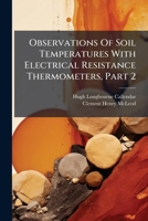Observations Of Soil Temperatures With Electrical Resistance Thermometers, Part 2... 127442528X Book Cover