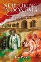Nurturing Indonesia: Medicine and Decolonisation in the Dutch East Indies (Global Health Histories) 1108440673 Book Cover