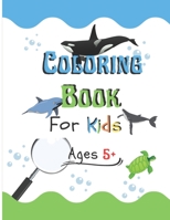 Coloring Book for Kids Ages 5+: Learn the marine wildlife and paint the drawing, for kids. B0C12D7MWS Book Cover