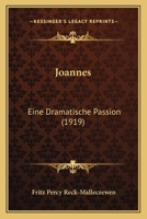 Joannes: Eine Dramatische Passion (1919) 1120304601 Book Cover