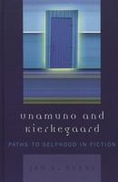 Unamuno and Kierkegaard: Paths to Selfhood in Fiction 0739110799 Book Cover