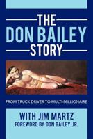 The Don Bailey Story: From Truck Driver to Multi-millionaire 1469734583 Book Cover