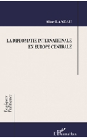 LA DIPLOMATIE INTERNATIONALE EN EUROPE CENTRALE 273847392X Book Cover