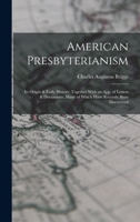 American Presbyterianism: Its Origin & Early History: Together With an App. of Letters & Documents, Many of Which Have Recently Been Discovered 1019031115 Book Cover